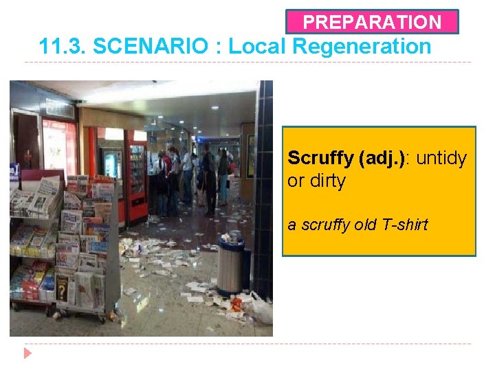 PREPARATION 11. 3. SCENARIO : Local Regeneration Scruffy (adj. ): untidy or dirty a