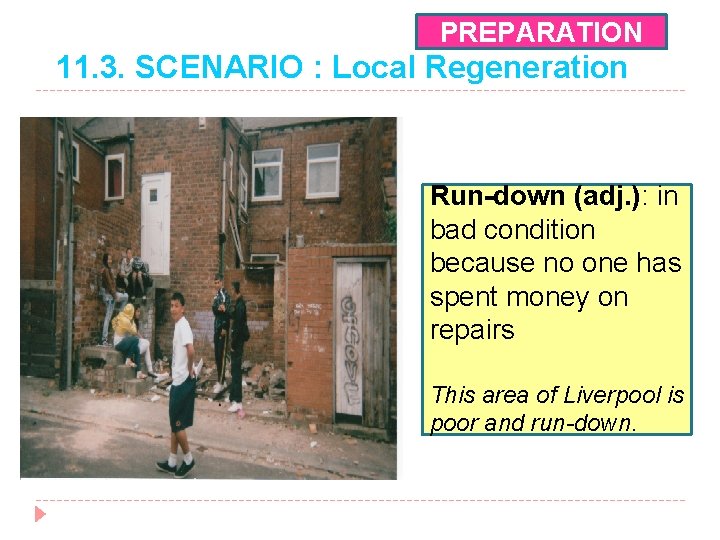 PREPARATION 11. 3. SCENARIO : Local Regeneration Run-down (adj. ): in bad condition because