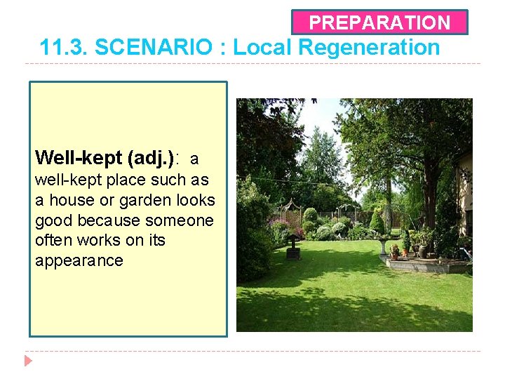 PREPARATION 11. 3. SCENARIO : Local Regeneration Well-kept (adj. ): a well-kept place such