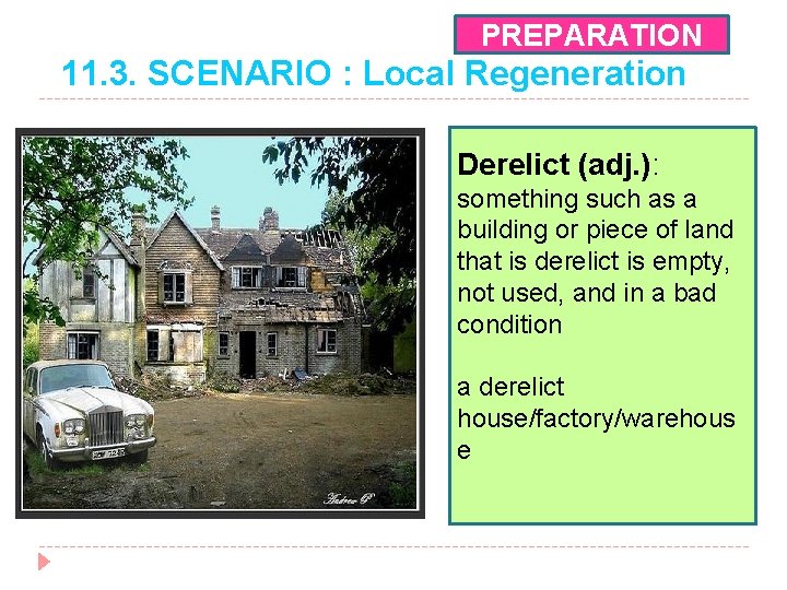 PREPARATION 11. 3. SCENARIO : Local Regeneration Derelict (adj. ): something such as a