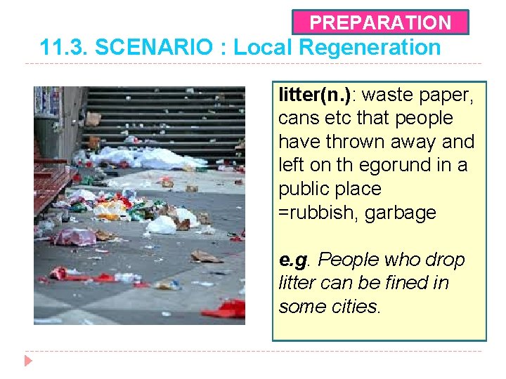 PREPARATION 11. 3. SCENARIO : Local Regeneration litter(n. ): waste paper, cans etc that