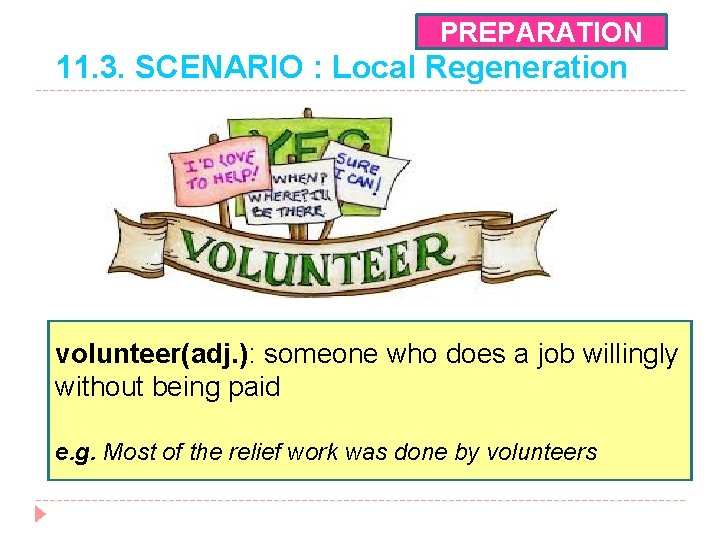 PREPARATION 11. 3. SCENARIO : Local Regeneration volunteer(adj. ): someone who does a job