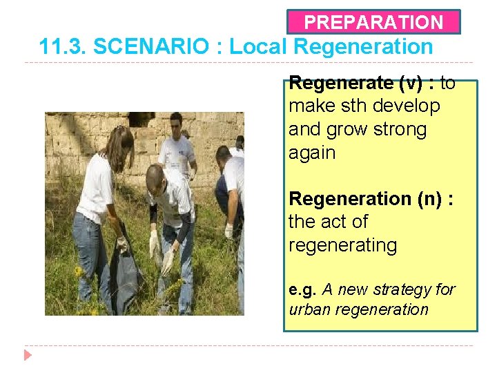 PREPARATION 11. 3. SCENARIO : Local Regeneration Regenerate (v) : to make sth develop