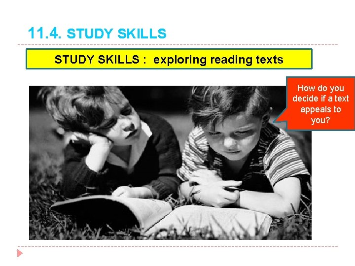 11. 4. STUDY SKILLS : exploring reading texts How do you decide if a
