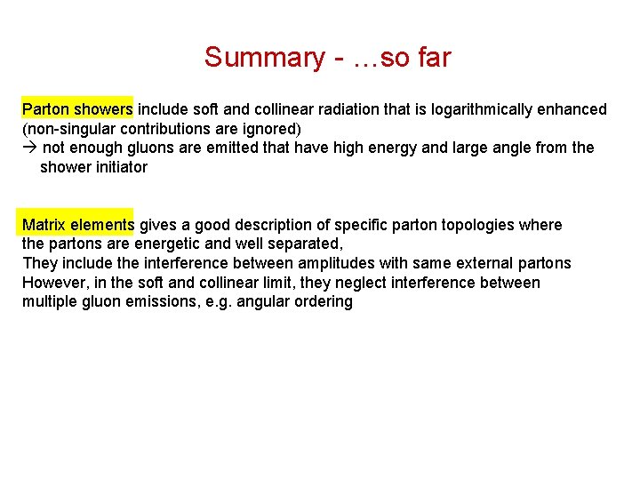 Summary - …so far Parton showers include soft and collinear radiation that is logarithmically