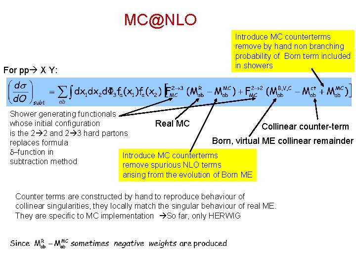 MC@NLO For pp X Y: Introduce MC counterterms remove by hand non branching probability