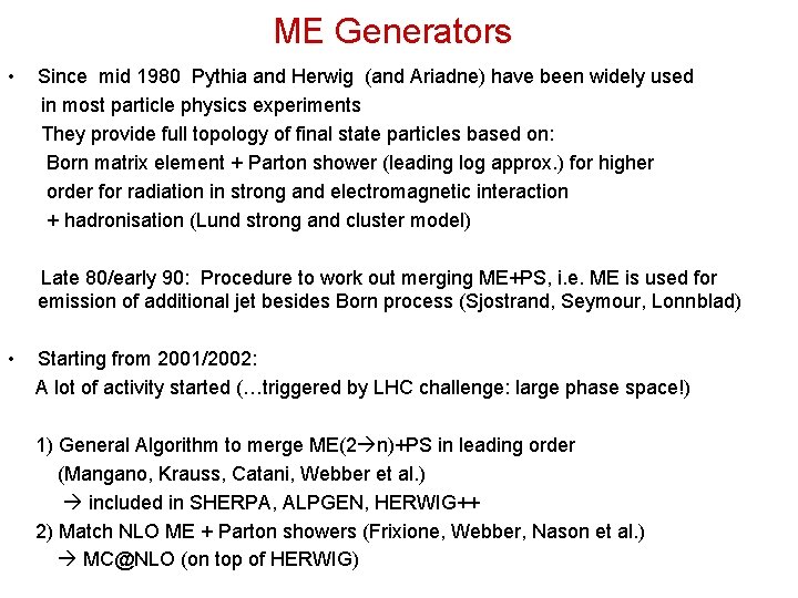 ME Generators • Since mid 1980 Pythia and Herwig (and Ariadne) have been widely