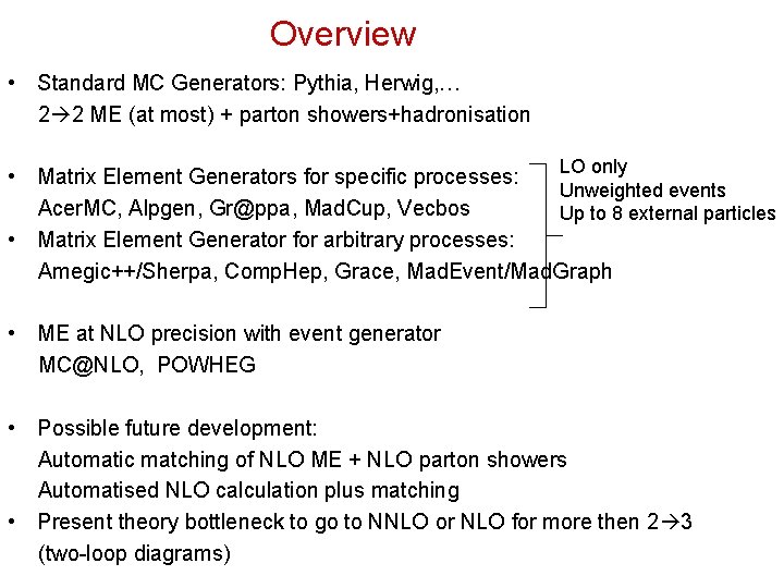 Overview • Standard MC Generators: Pythia, Herwig, … 2 2 ME (at most) +