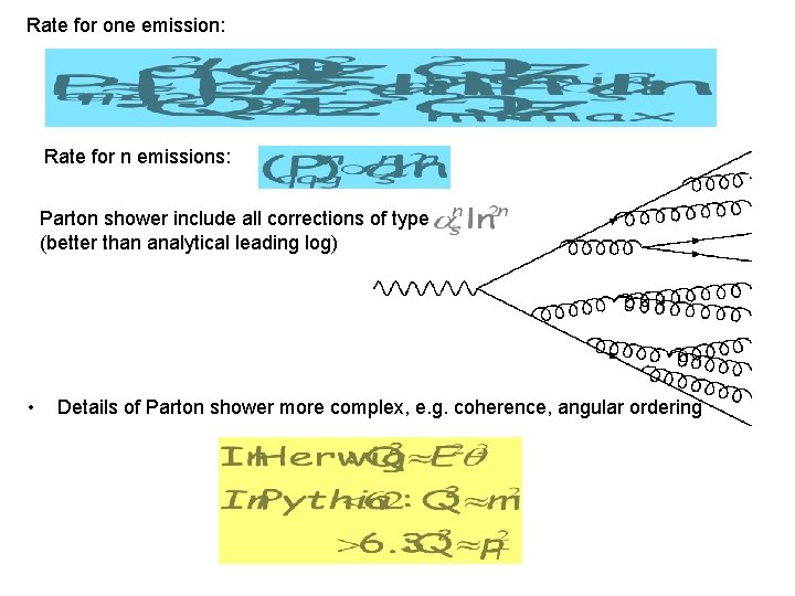 Rate for one emission: Rate for n emissions: Parton shower include all corrections of