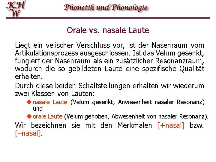 Orale vs. nasale Laute Liegt ein velischer Verschluss vor, ist der Nasenraum vom Artikulationsprozess