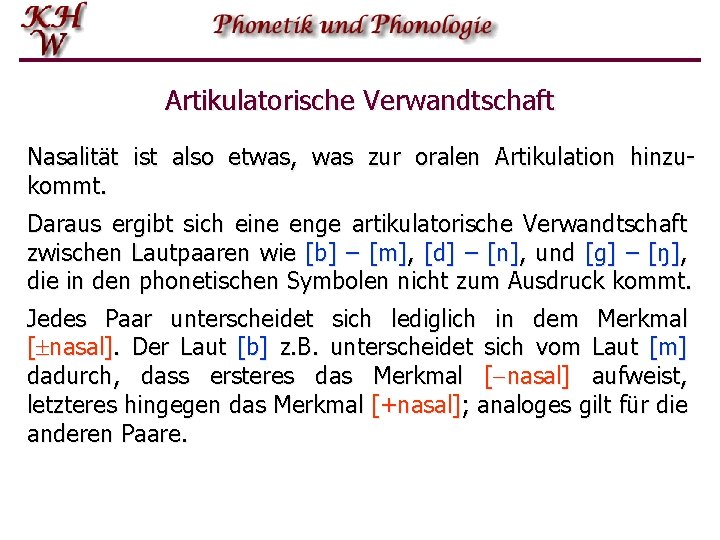 Artikulatorische Verwandtschaft Nasalität ist also etwas, was zur oralen Artikulation hinzukommt. Daraus ergibt sich