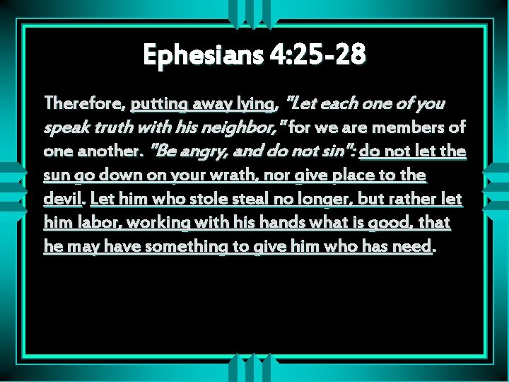 Ephesians 4: 25 -28 Therefore, putting away lying, "Let each one of you speak