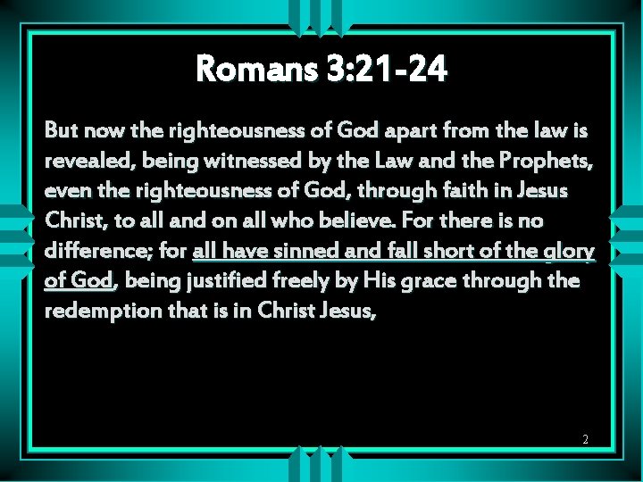 Romans 3: 21 -24 But now the righteousness of God apart from the law