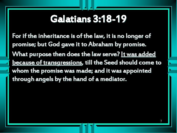 Galatians 3: 18 -19 For if the inheritance is of the law, it is