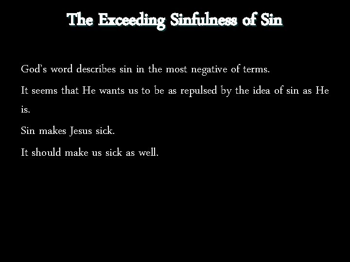 The Exceeding Sinfulness of Sin God’s word describes sin in the most negative of