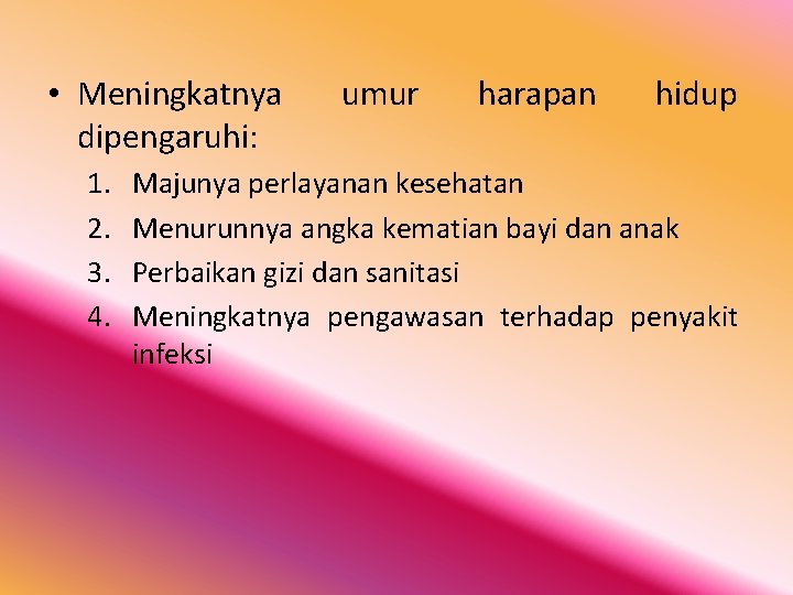  • Meningkatnya dipengaruhi: 1. 2. 3. 4. umur harapan hidup Majunya perlayanan kesehatan