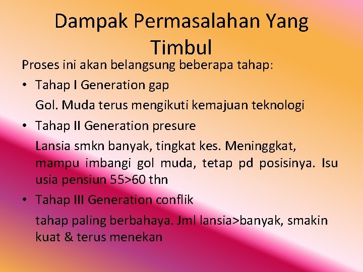 Dampak Permasalahan Yang Timbul Proses ini akan belangsung beberapa tahap: • Tahap I Generation