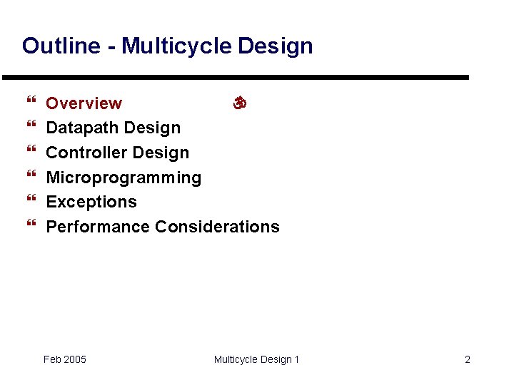 Outline - Multicycle Design } } } Overview  Datapath Design Controller Design Microprogramming