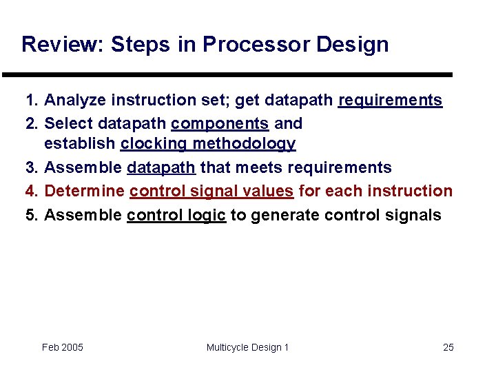 Review: Steps in Processor Design 1. Analyze instruction set; get datapath requirements 2. Select