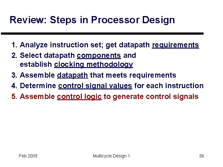 Review: Steps in Processor Design 1. Analyze instruction set; get datapath requirements 2. Select