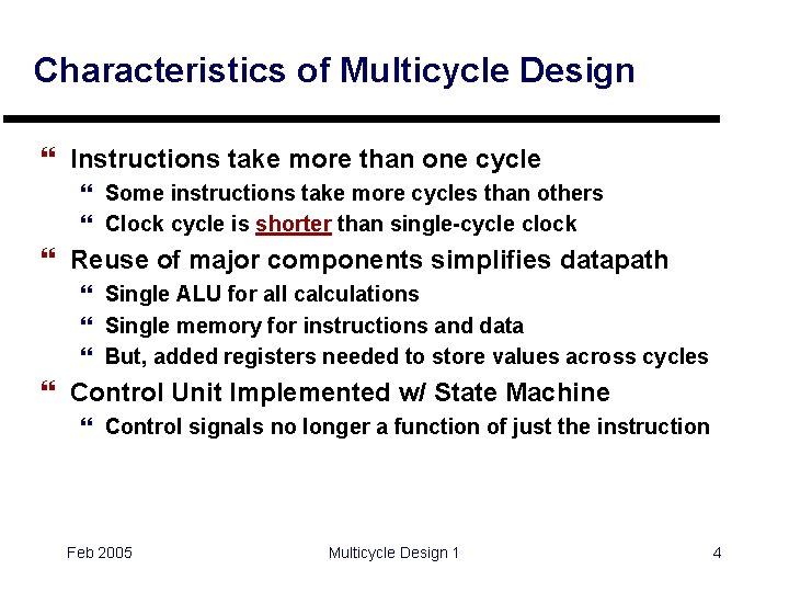 Characteristics of Multicycle Design } Instructions take more than one cycle } Some instructions