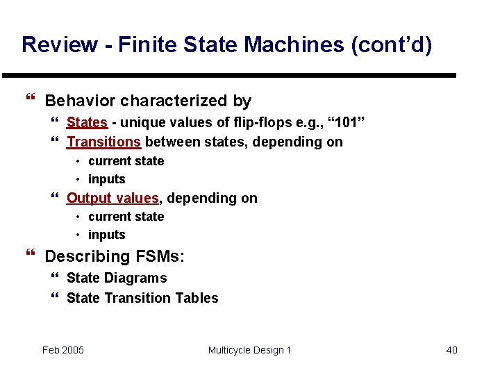 Review - Finite State Machines (cont’d) } Behavior characterized by } States - unique