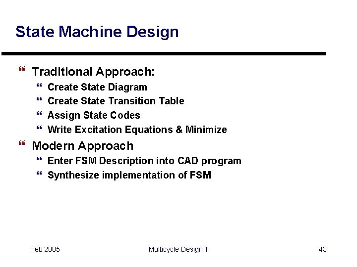 State Machine Design } Traditional Approach: } } Create State Diagram Create State Transition