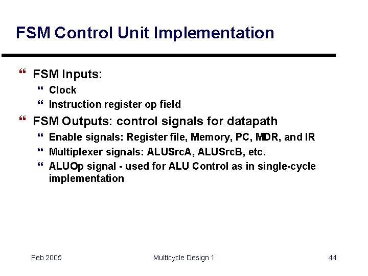 FSM Control Unit Implementation } FSM Inputs: } Clock } Instruction register op field