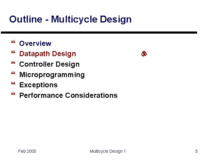 Outline - Multicycle Design } } } Overview Datapath Design Controller Design Microprogramming Exceptions