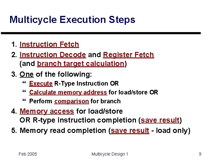 Multicycle Execution Steps 1. Instruction Fetch 2. Instruction Decode and Register Fetch (and branch