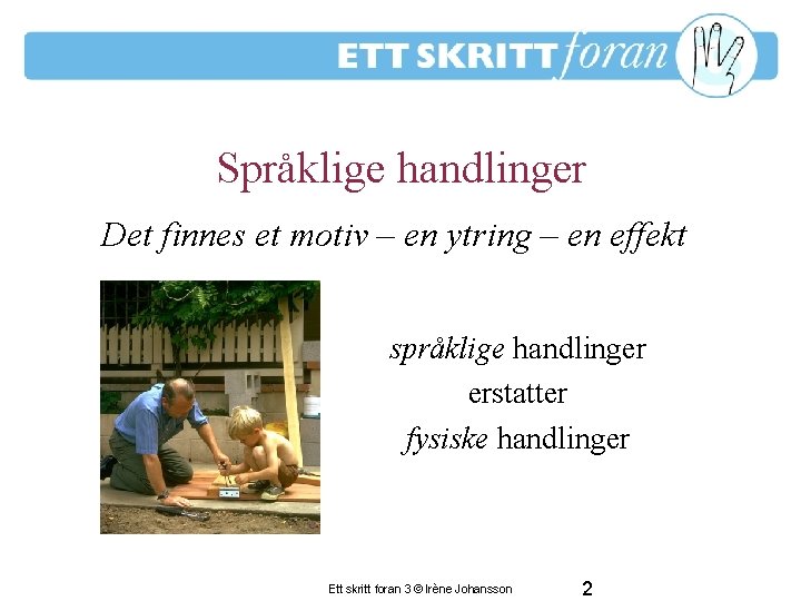 Språklige handlinger En period av frustration för de–vuxna Det finnes et motiv – en