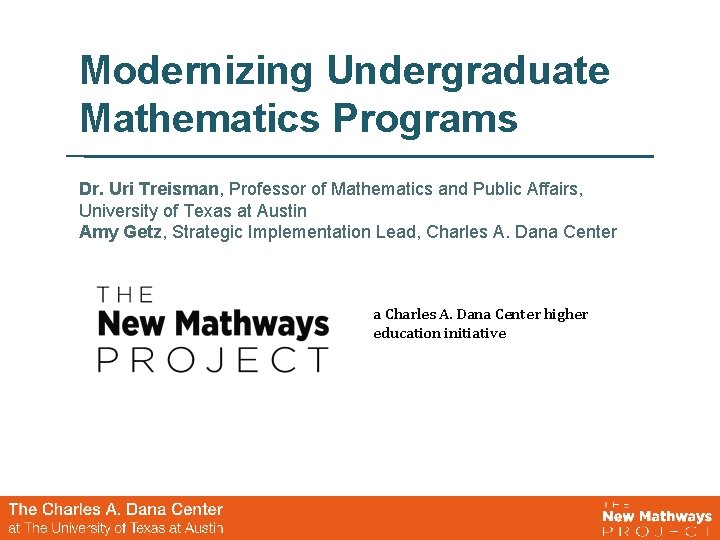 Modernizing Undergraduate Mathematics Programs Dr. Uri Treisman, Professor of Mathematics and Public Affairs, University