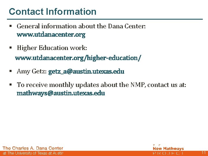 Contact Information § General information about the Dana Center: www. utdanacenter. org § Higher