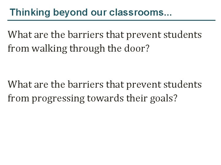 Thinking beyond our classrooms. . . What are the barriers that prevent students from