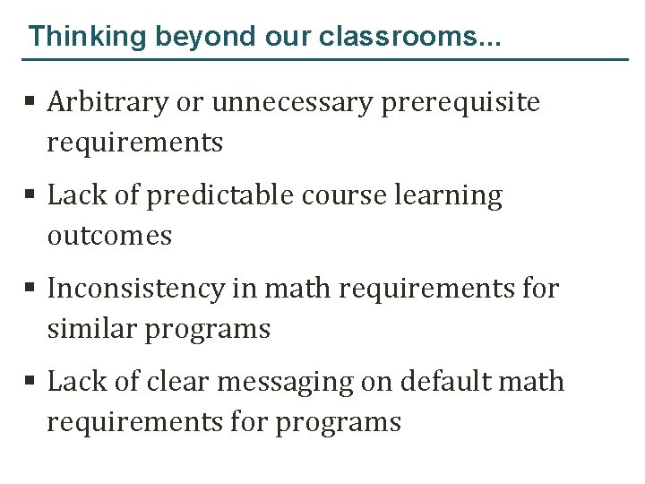 Thinking beyond our classrooms. . . § Arbitrary or unnecessary prerequisite requirements § Lack