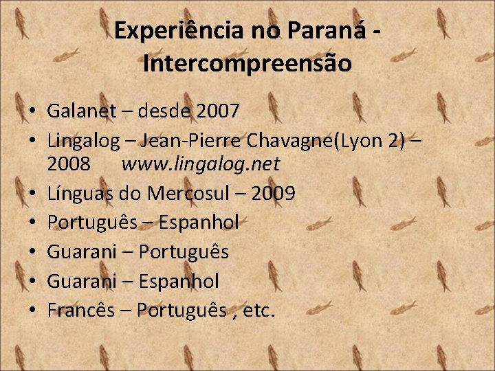 Experiência no Paraná Intercompreensão • Galanet – desde 2007 • Lingalog – Jean-Pierre Chavagne(Lyon