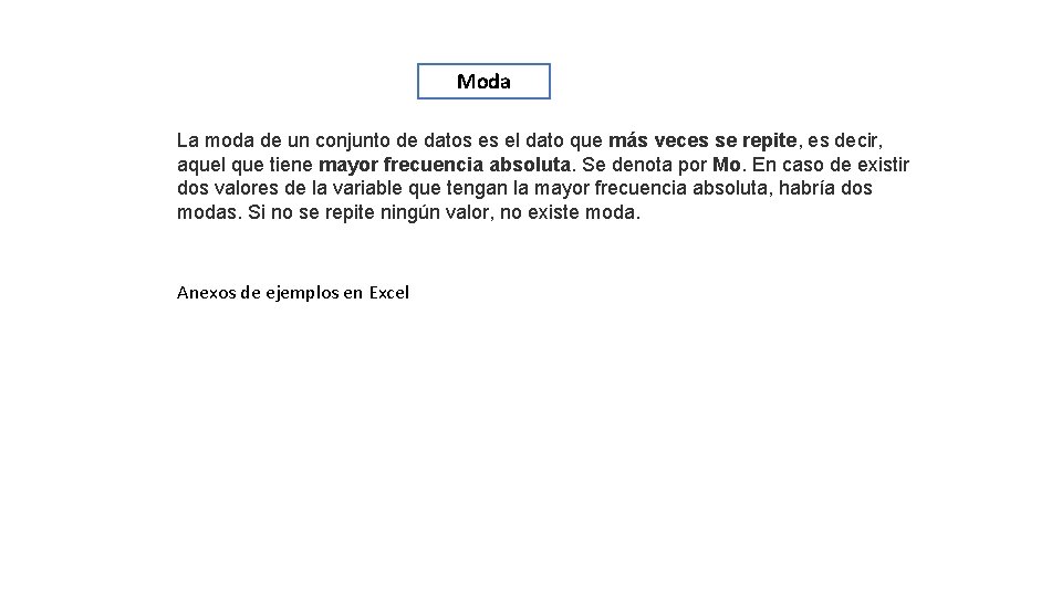 Moda La moda de un conjunto de datos es el dato que más veces