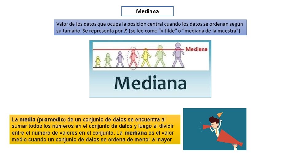 Mediana La media (promedio) de un conjunto de datos se encuentra al sumar todos