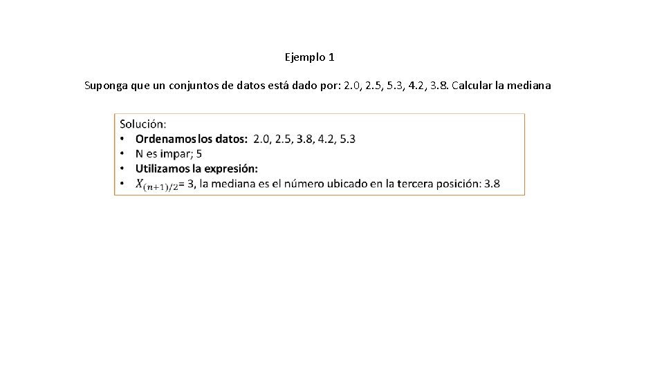 Ejemplo 1 Suponga que un conjuntos de datos está dado por: 2. 0, 2.