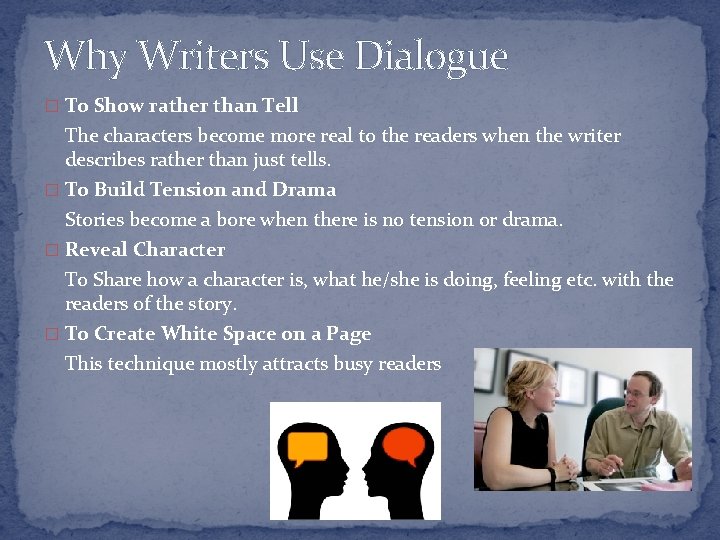 Why Writers Use Dialogue � To Show rather than Tell The characters become more