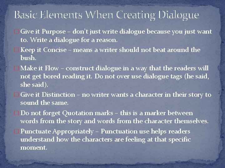 Basic Elements When Creating Dialogue � Give it Purpose – don’t just write dialogue