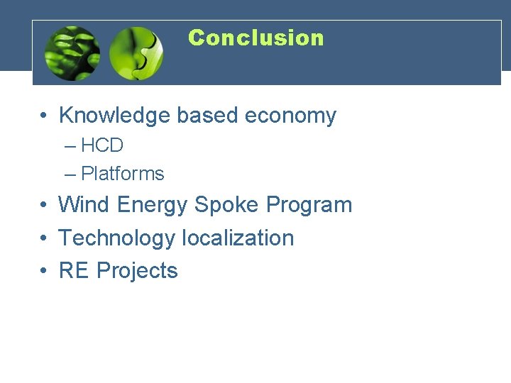Conclusion • Knowledge based economy – HCD – Platforms • Wind Energy Spoke Program