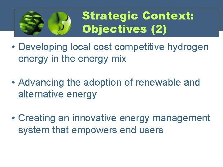 Strategic Context: Objectives (2) • Developing local cost competitive hydrogen energy in the energy