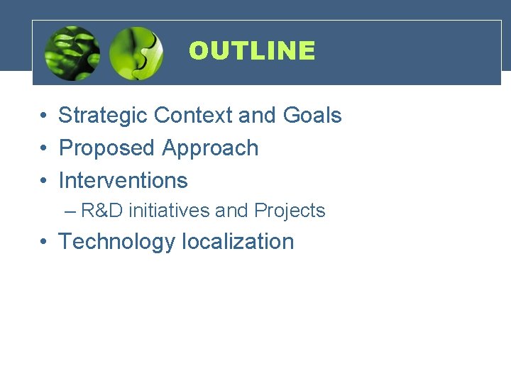 OUTLINE • Strategic Context and Goals • Proposed Approach • Interventions – R&D initiatives