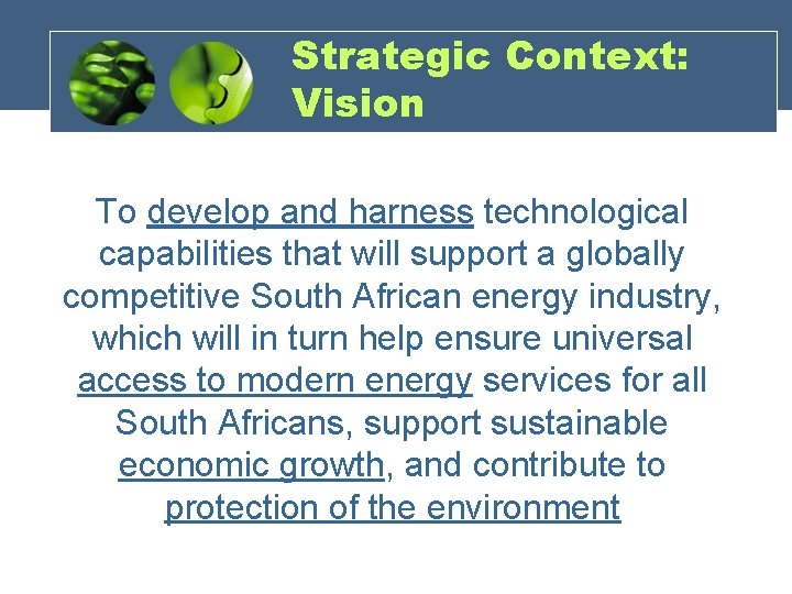 Strategic Context: Vision To develop and harness technological capabilities that will support a globally