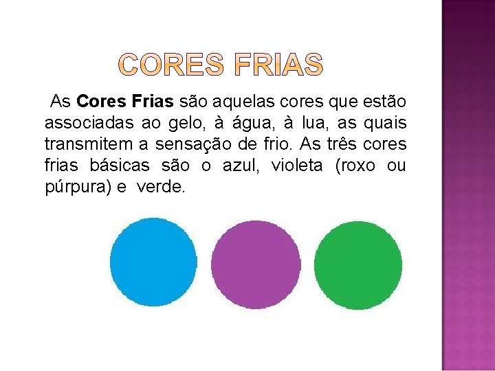 As Cores Frias são aquelas cores que estão associadas ao gelo, à água, à