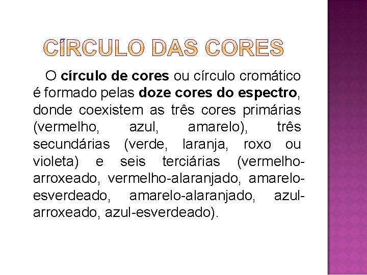 O círculo de cores ou círculo cromático é formado pelas doze cores do espectro,