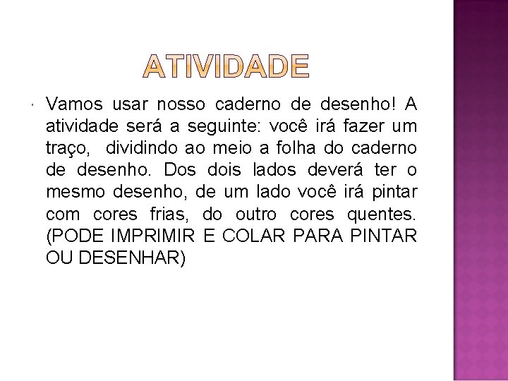  Vamos usar nosso caderno de desenho! A atividade será a seguinte: você irá