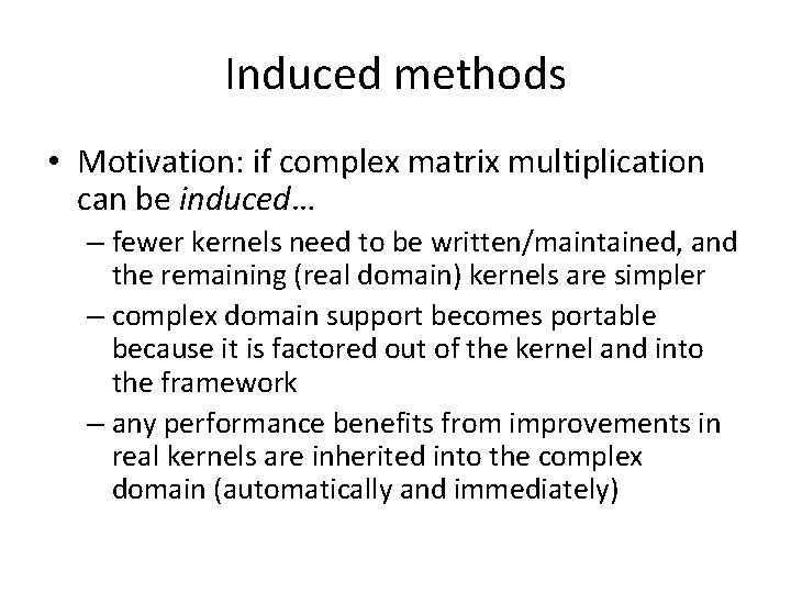 Induced methods • Motivation: if complex matrix multiplication can be induced… – fewer kernels