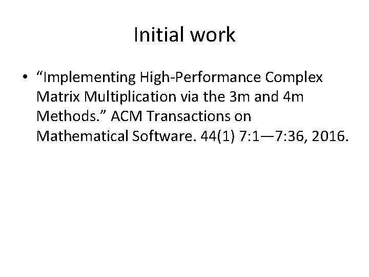 Initial work • “Implementing High-Performance Complex Matrix Multiplication via the 3 m and 4
